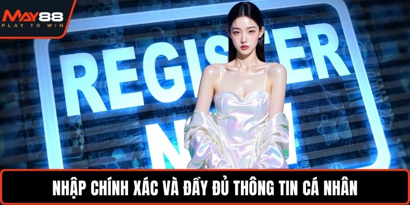 Nhập chính xác và đầy đủ thông tin cá nhân